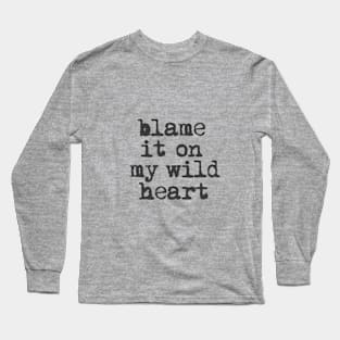 Blame it On My Wild Heart in black and white Long Sleeve T-Shirt